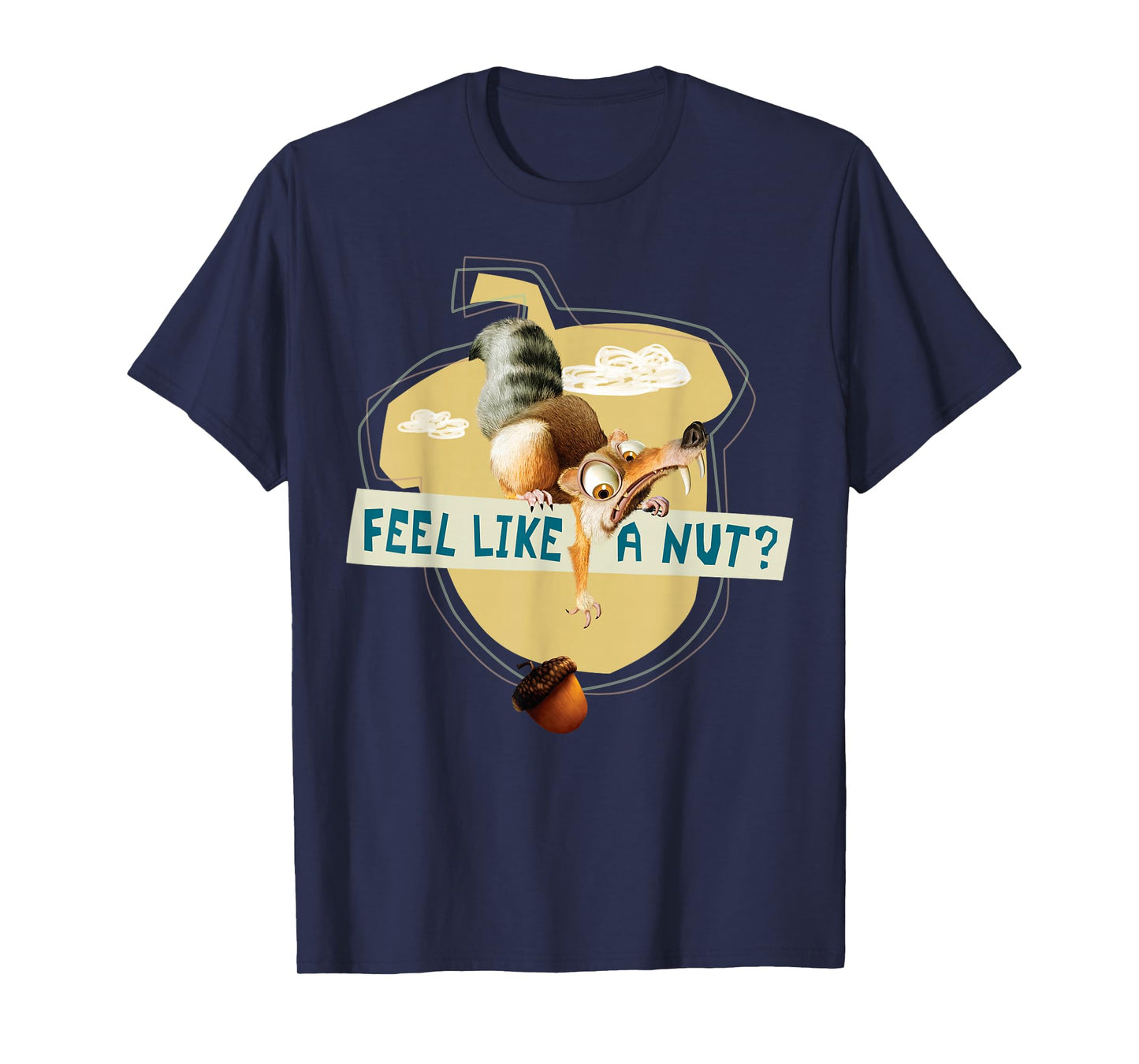 Ice Age Scrat Acorn Feel Like a Nut T-Shirt