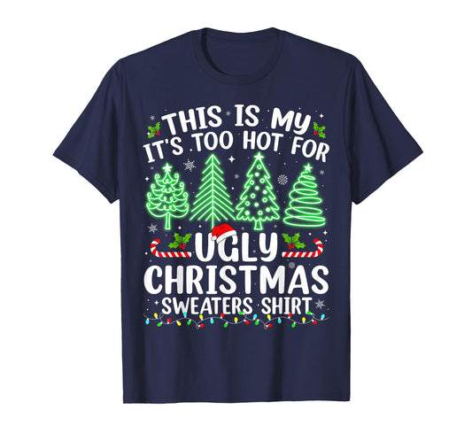 This Is My It's Too Hot For Ugly Christmas Sweaters Shirt T-Shirt