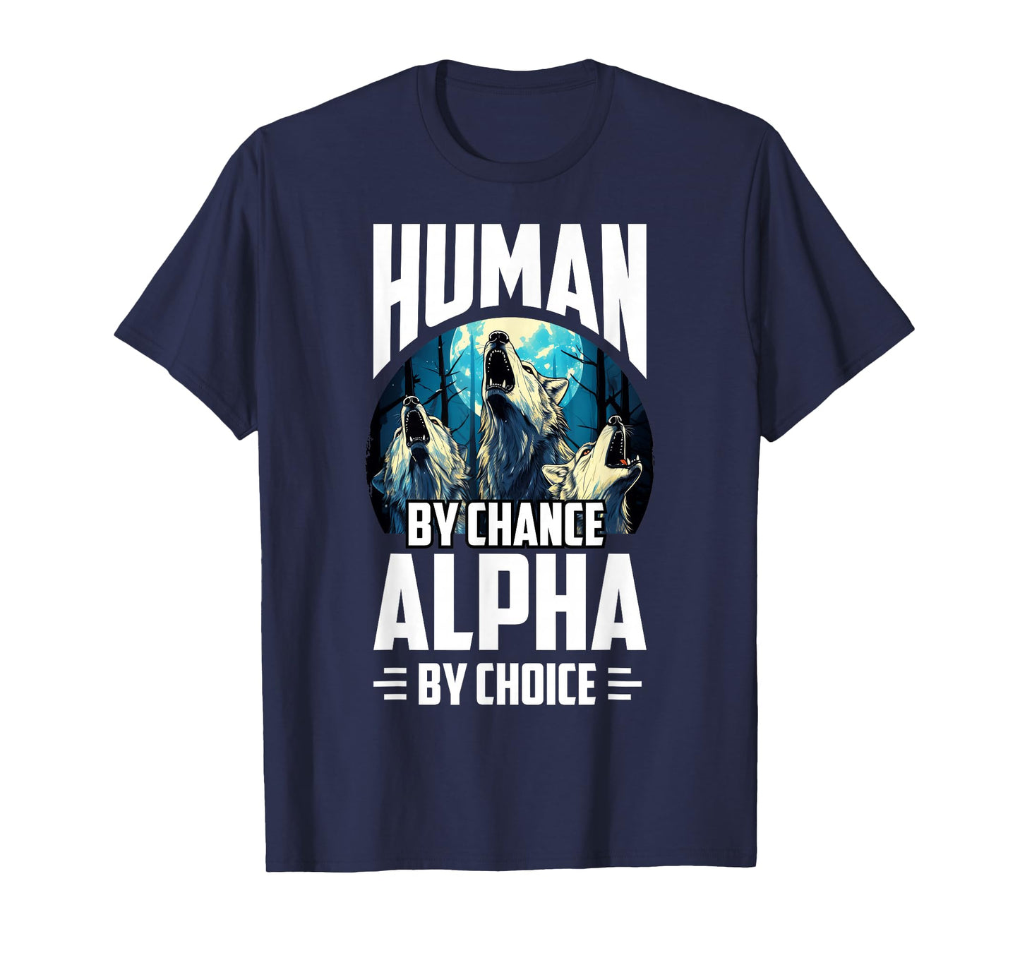Wolf Human By Chance Alpha By Choice T-Shirt