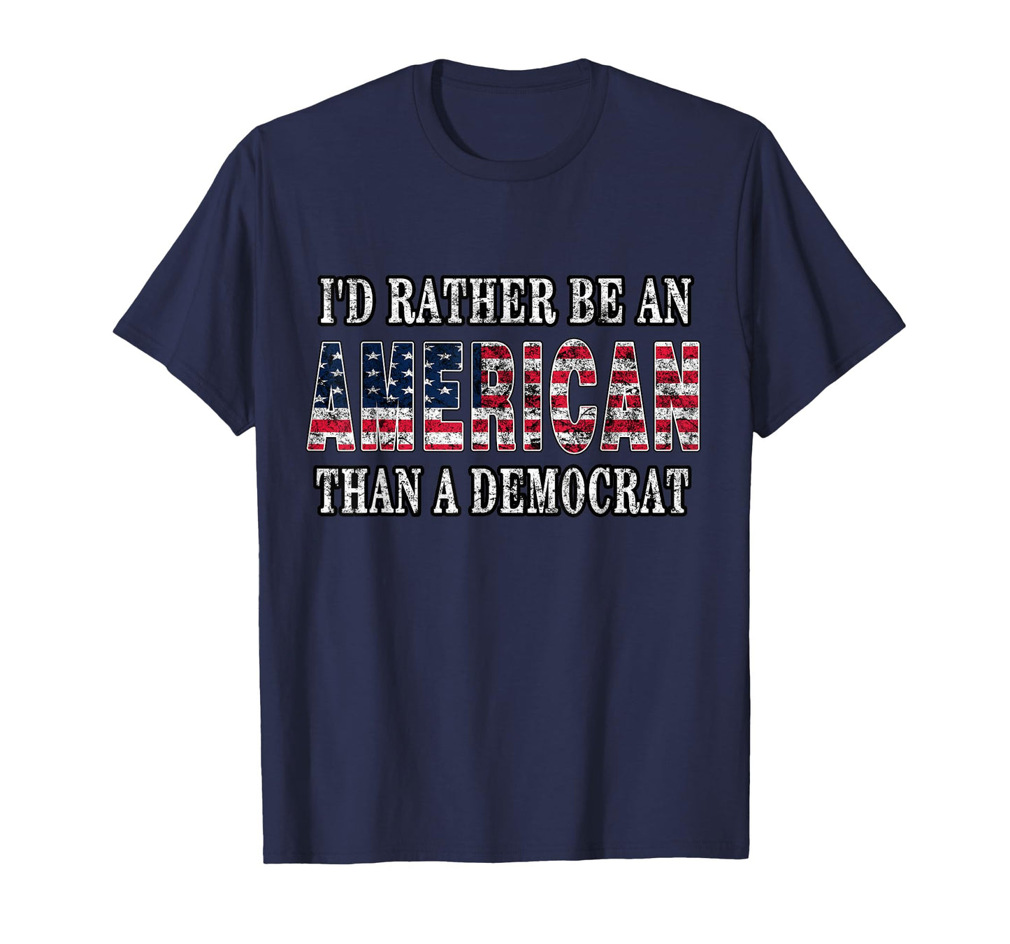 I'd Rather Be an American Than A Democrat Anti Liberal Trump T-Shirt Small