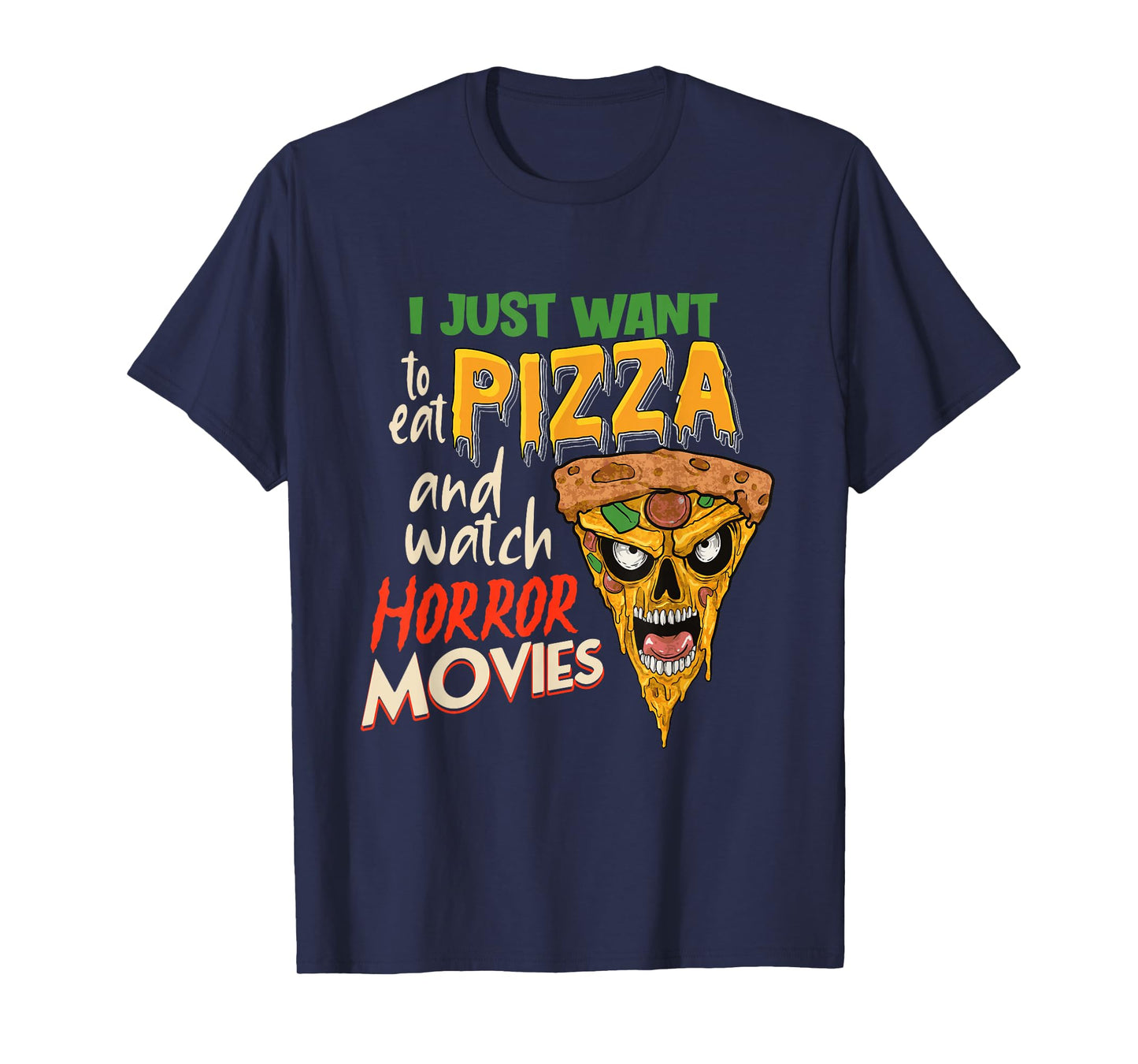 I Just want to eat Pizza and watch Horror Movies Horror Fan T-Shirt