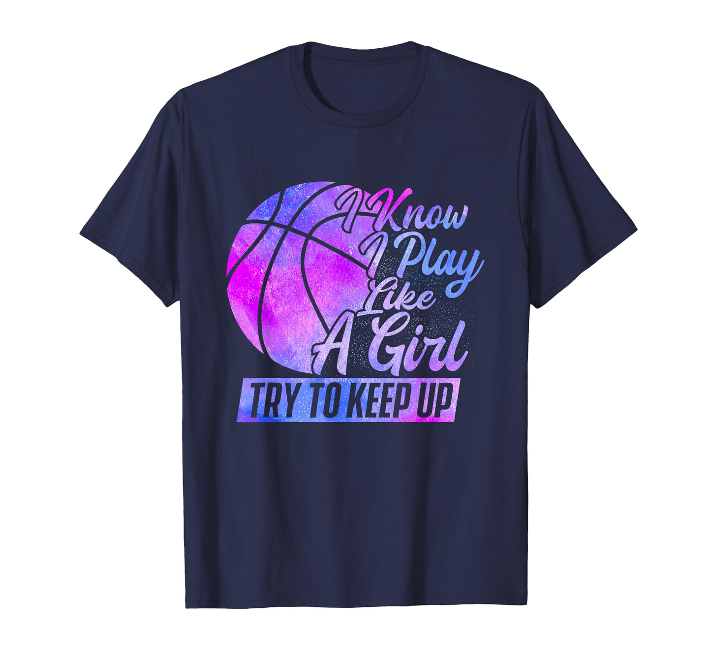 I Know I Play Like A Girl - Basketball Player Game Day T-Shirt