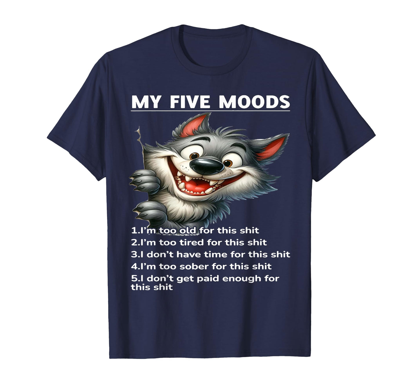 My Five Moods 1. I'm Too Old For This Shit 2. I'm Too Tired T-Shirt