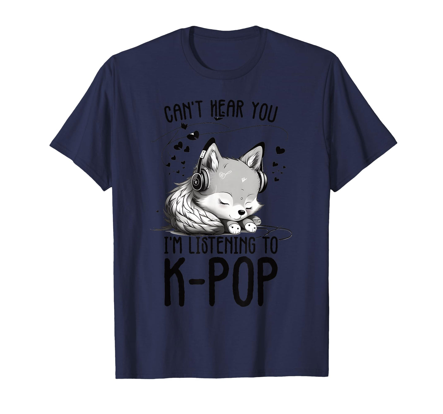 Can't Hear You I'm Listening To K-pop Wolf Kpop Merchandise T-Shirt