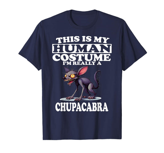 This is My Human Costume I'm Really A Chupacabra T-Shirt