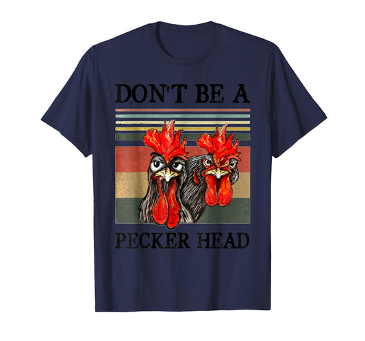 Don't be a pecker head funny chicken T-Shirt
