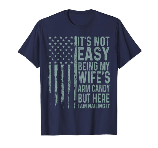 It's Not Easy Being My Wife's Arm Candy Funny Husband T-Shirt