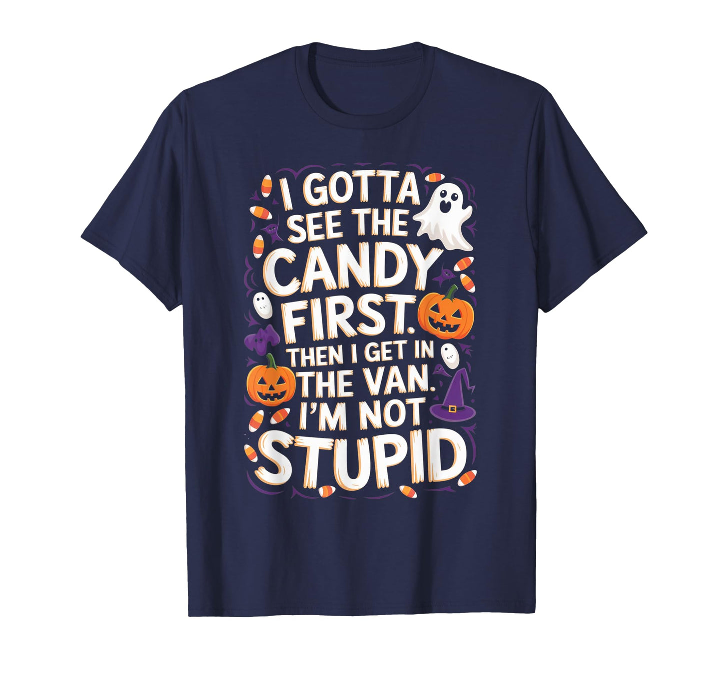 I Gotta See The Candy First. I'm Not Stupid | Funny Gifts T-Shirt