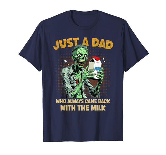 Just a Dad Who Always Came Back with The Milk Zombie Dad Pun T-Shirt