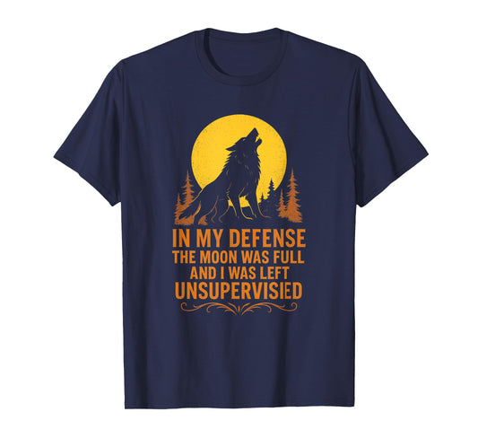 in My Defense The Moon was Full Wolf Monster Werewolf T-Shirt