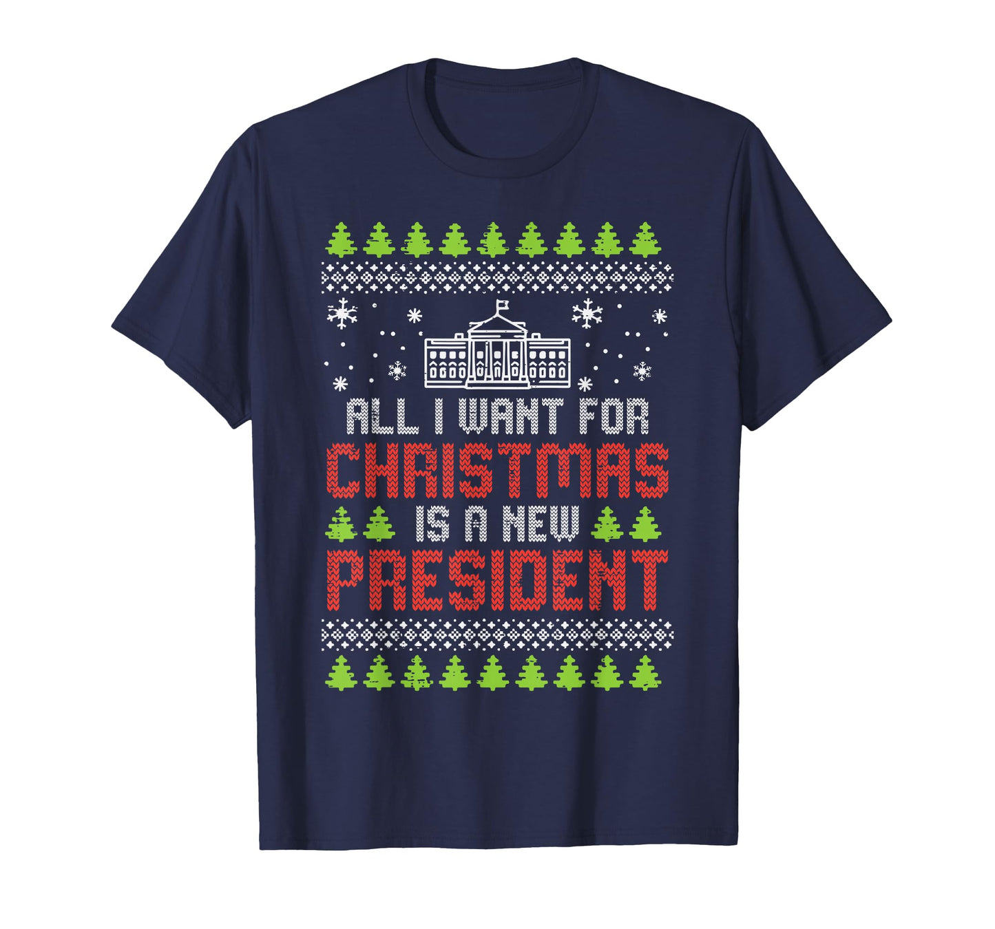 All I Want For Christmas New President Ugly Xmas Men Women T-Shirt