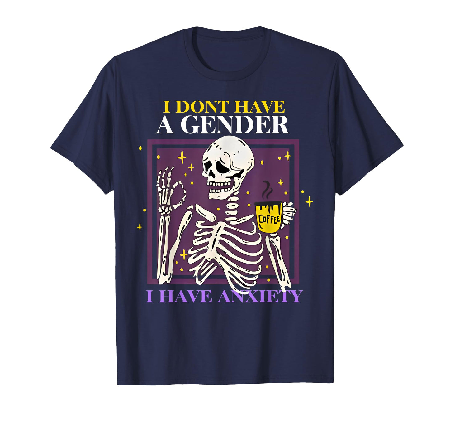 Skeleton I Don't Have A Gender I Have Anxiety T-Shirt