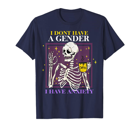 Skeleton I Don't Have A Gender I Have Anxiety T-Shirt