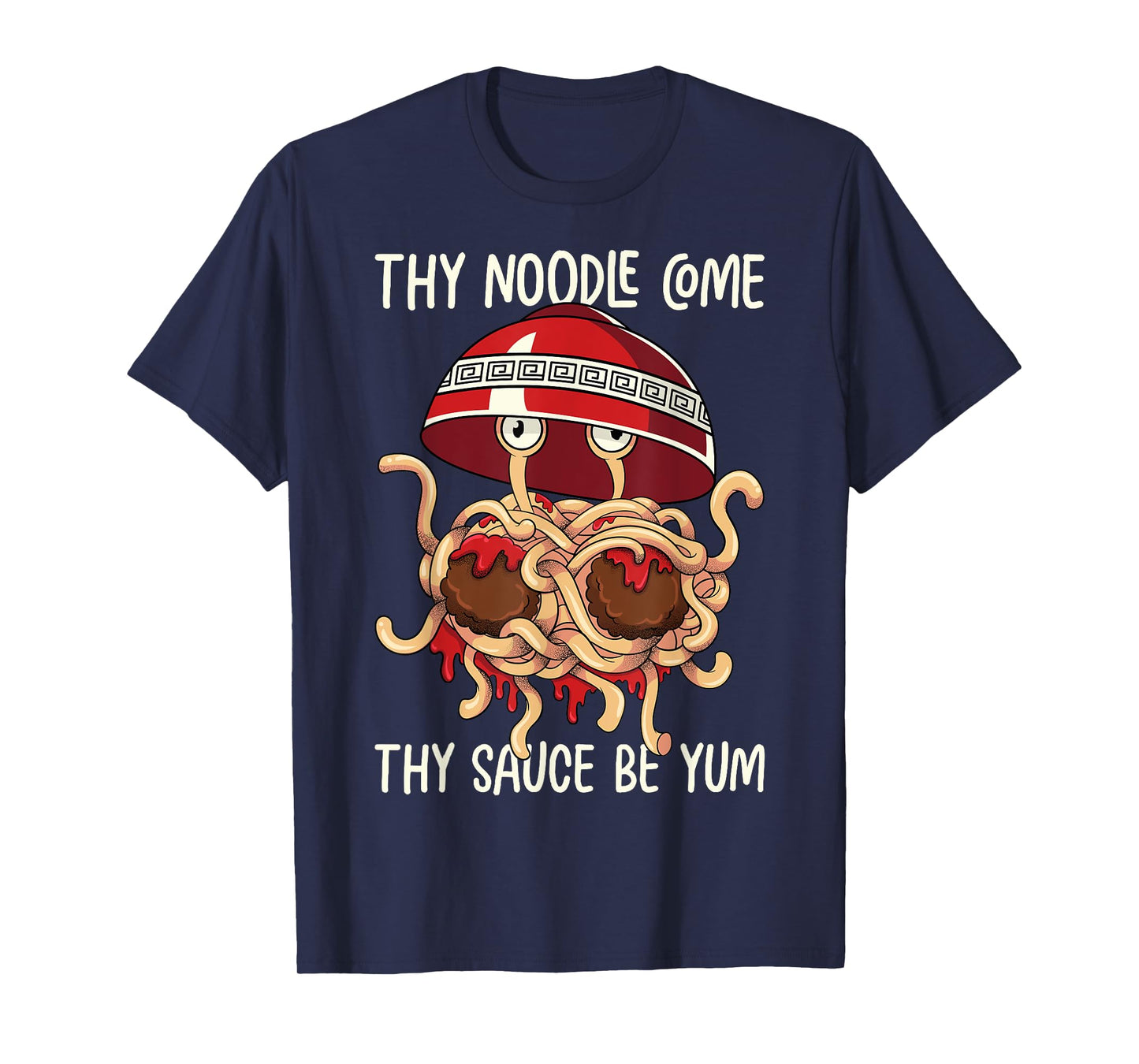 Flying Spaghetti Monster FSM Thy Noodle Come Sauce Be Yum T-Shirt