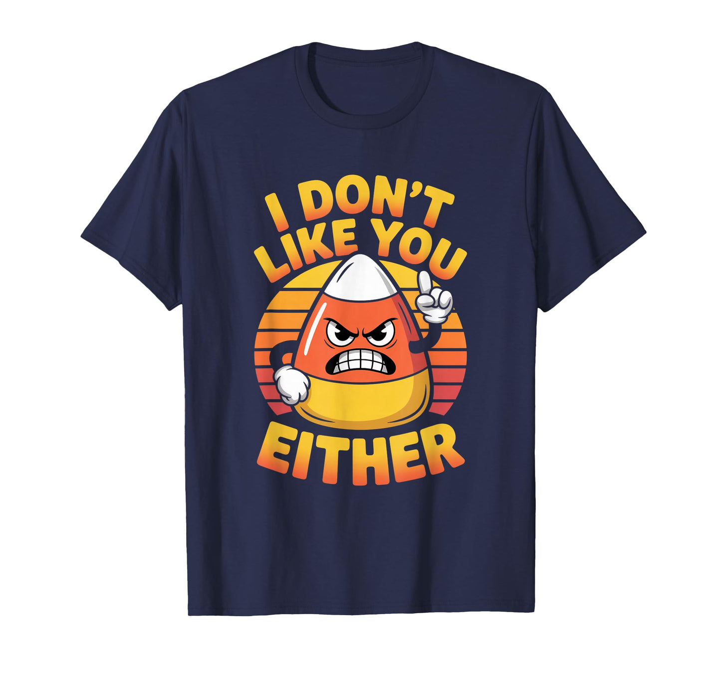 I Don't Like You Either Funny Candy Corn Halloween T-Shirt