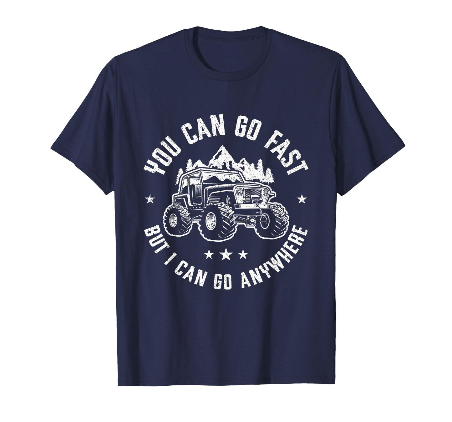 You Can Go Fast But I Can Go Anywhere Off Road Monster Truck T-Shirt
