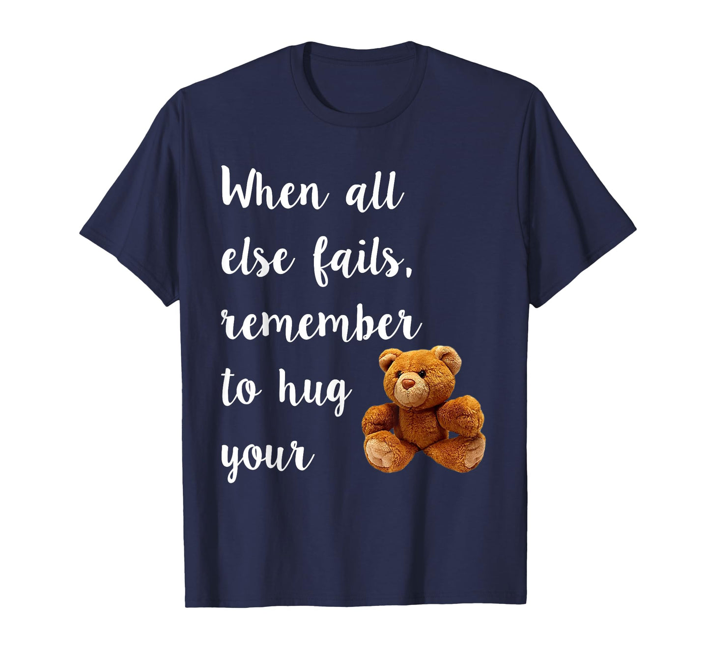 Hug Your Teddy Bear Tee Shirt, TShirt T-Shirt