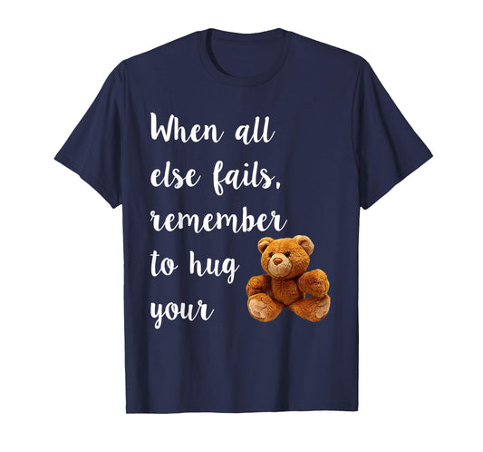 Hug Your Teddy Bear Tee Shirt, TShirt T-Shirt