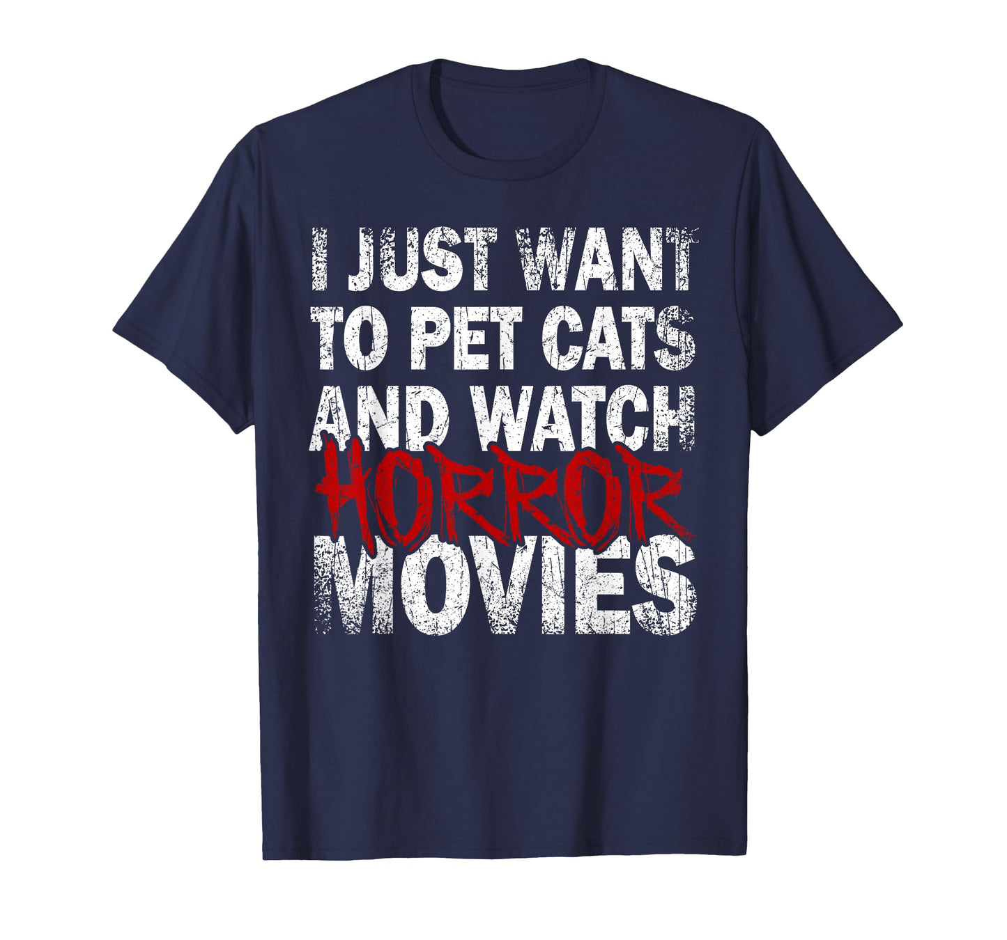 Funny I Just Want To Pet Cats And Watch Horror Movies Lover T-Shirt