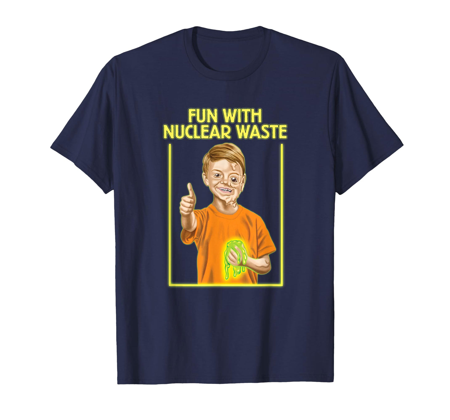 Fun With Nuclear Waste Funniest Shirts - Funny Dark Humor T-Shirt