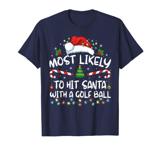 Most Likely To Hit Santa With A Golf Ball Christmas Pajamas T-Shirt