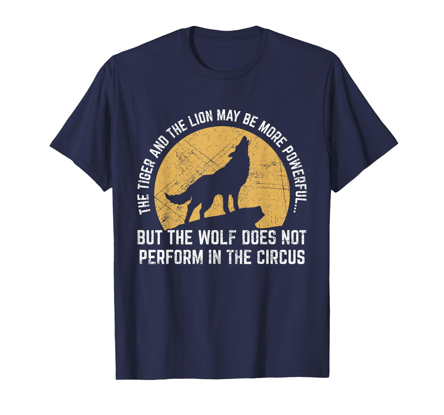 The Wolf Does Not Perform In The Circus Shirt - Wolf Quotes T-Shirt