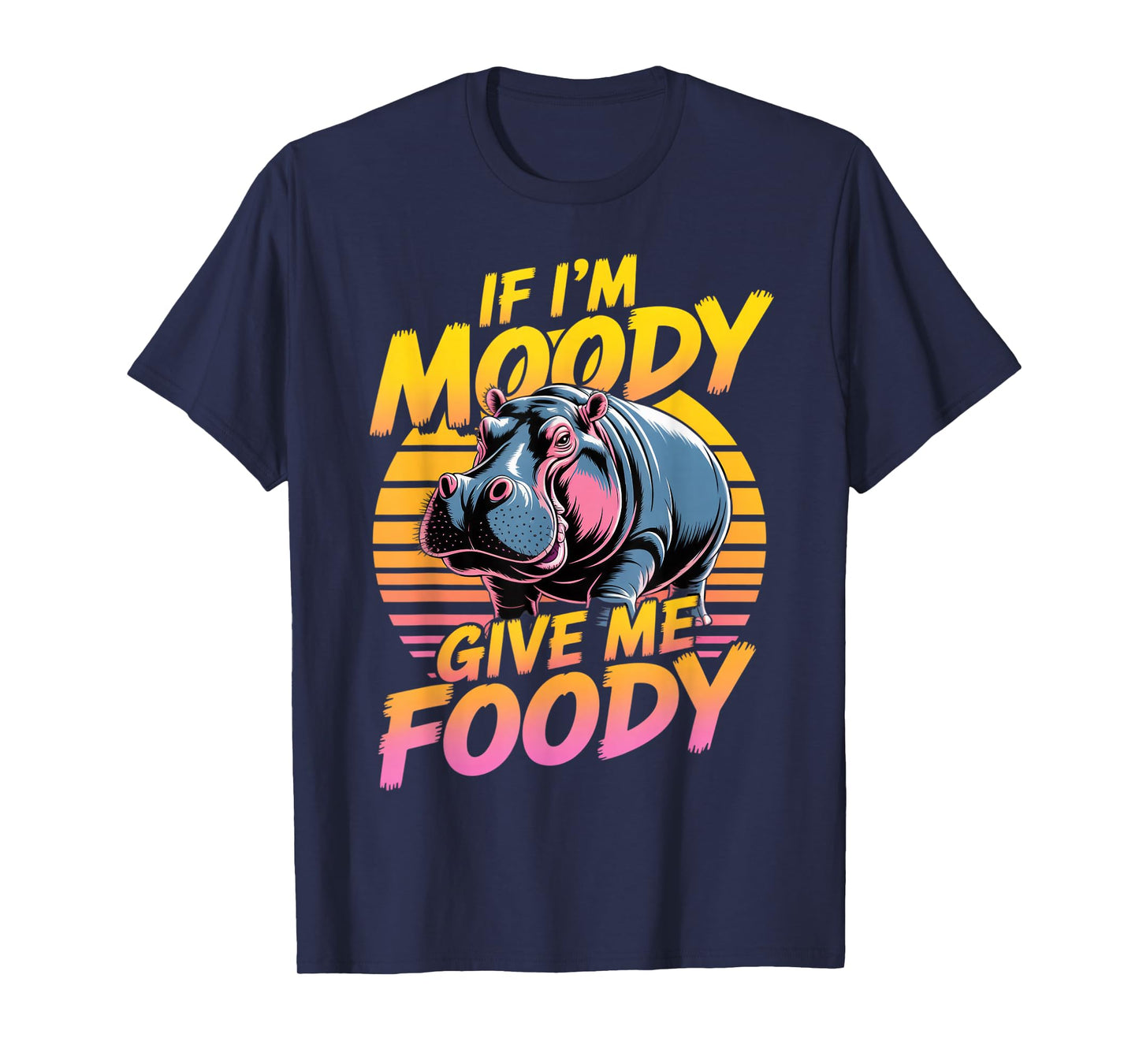 I'm Moody Give Me Foody Hippopotamus Cute Hippo T-Shirt