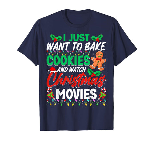 I Just Want To Bake Cookies And Watch Christmas Movies T-Shirt