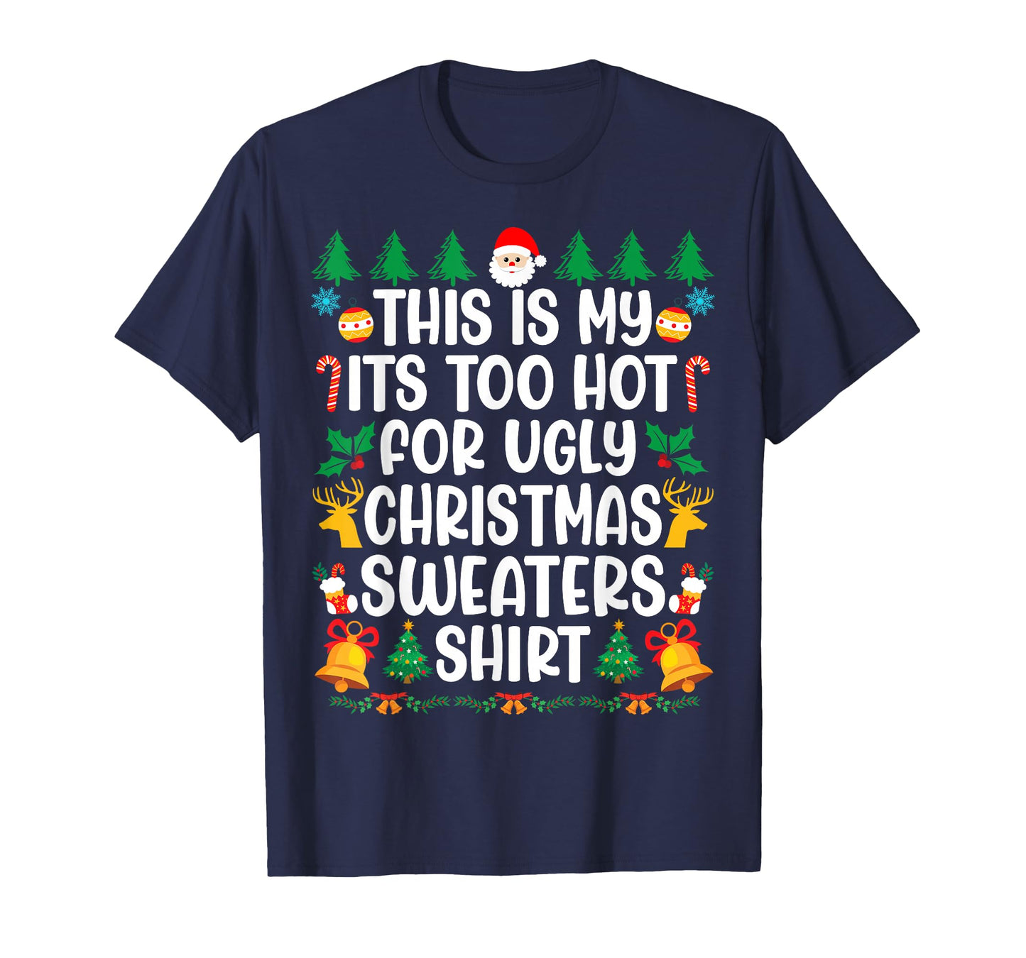 Too Hot Ugly Christmas Sweaters Funny Xmas Men Women Family T-Shirt
