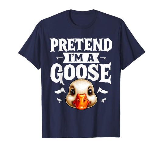 Pretend I'm A Goose- Body DIY Costume Cosplay Halloween Day T-Shirt