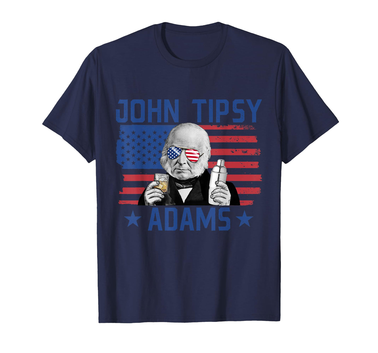 John Tipsy Adams President John Quincy Adams USA July 4th Women Men T-Shirt