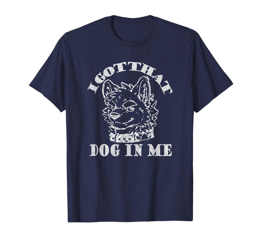 I Got That Dog in Me Furry Wolf Dog White T-Shirt