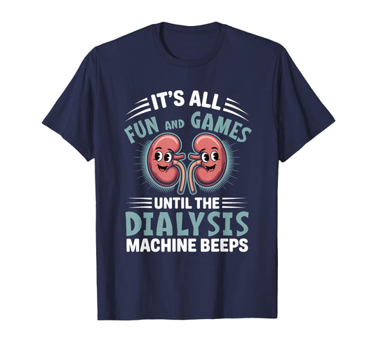 It's All Fun And Games Until The Dialysis Machine Nurse T-Shirt