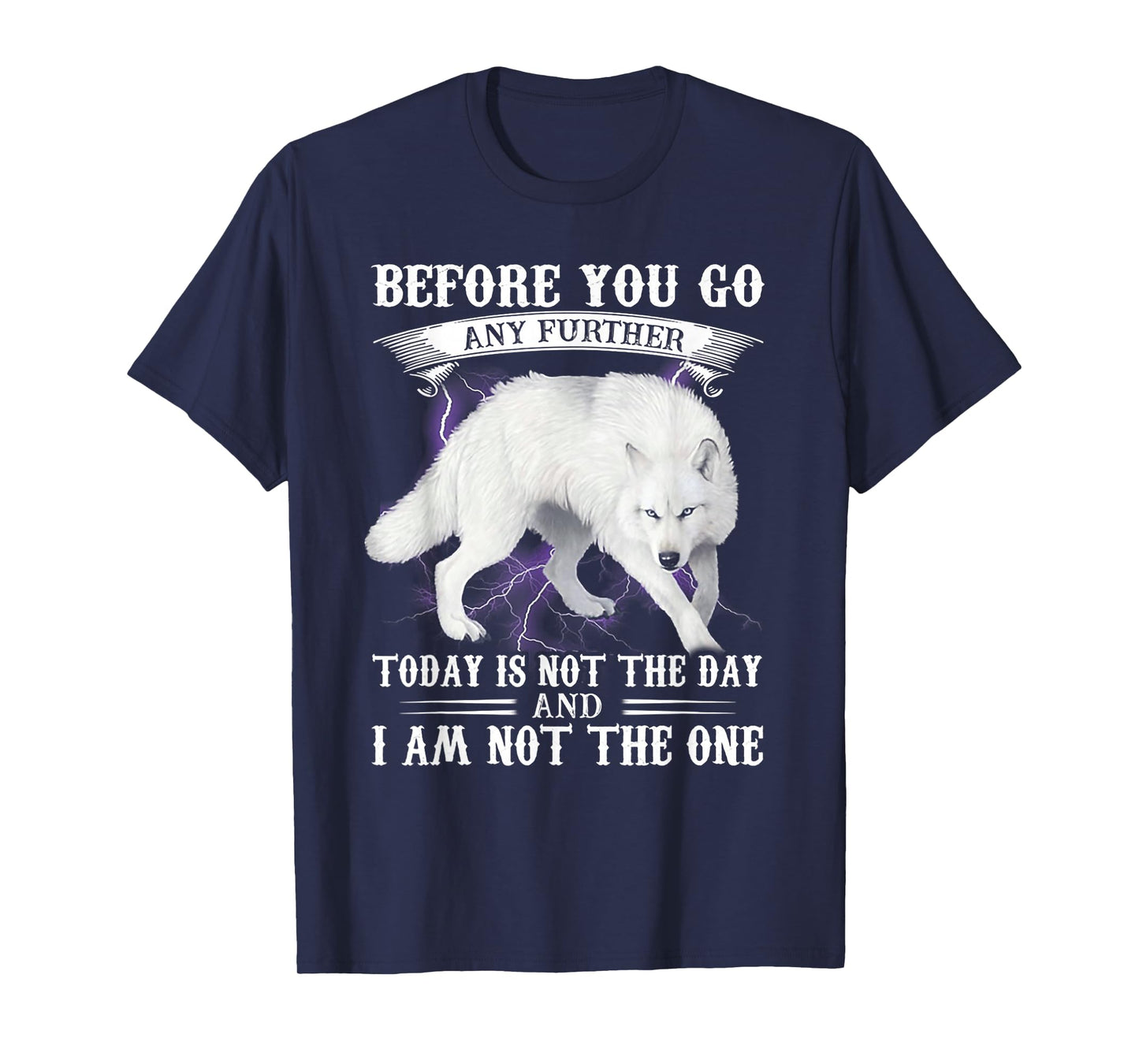 Wolf Before You Go Any Further Today Is Not The Day T-Shirt