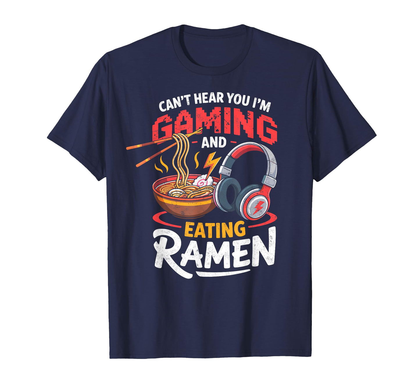 Can't Hear You I'm Gaming & Eating Ramen Gamer Video Games T-Shirt