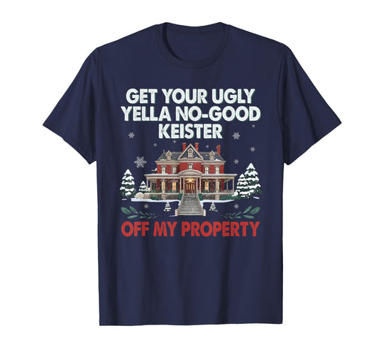 Funny Get Your Ugly Yella No-Good Keister Off My Property T-Shirt