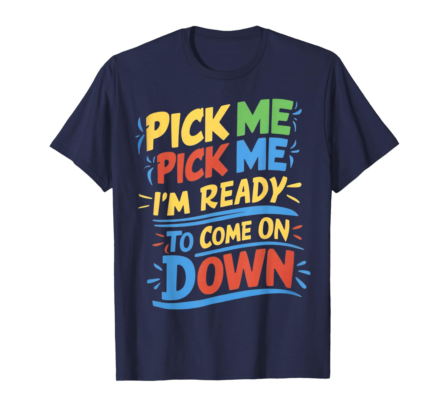 Pick Me Im Ready To Come On Down Enthusiastic Phrase T-Shirt