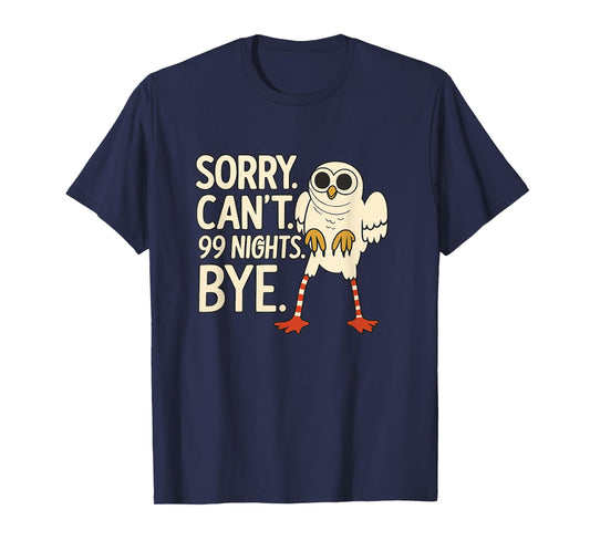Sorrt Can’t. 99 Nights. Bye. in The Forest Owl Gamer Gifts T-Shirt