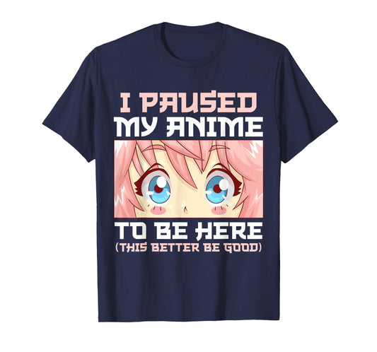 Anime I Paused My Anime to Be Here Otaku T-Shirt