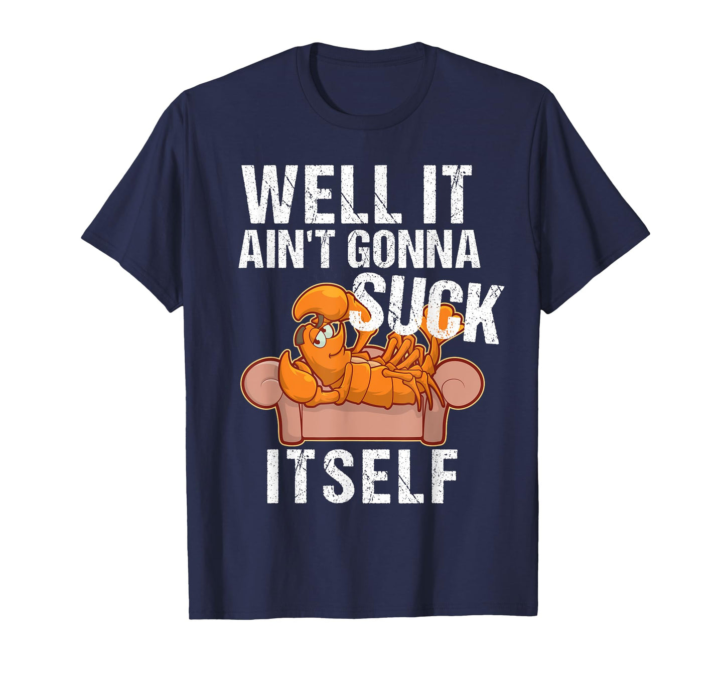 Well It Aint Gonna Suck Itself TShirt | Funny Crawfish Shirt T-Shirt