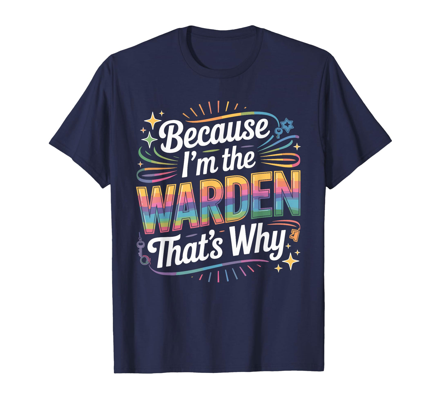 Because I'm The Warden That's Why T-Shirt Wardens T-Shirt