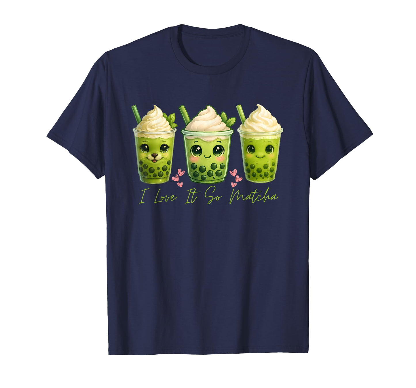 I Love It So Matcha Funny Matcha Green Tea Lover Gifts Women T-Shirt