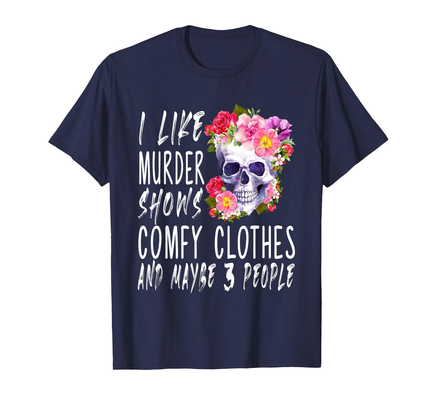Funny I like murder shows comfy clothes and maybe 3 people T-Shirt