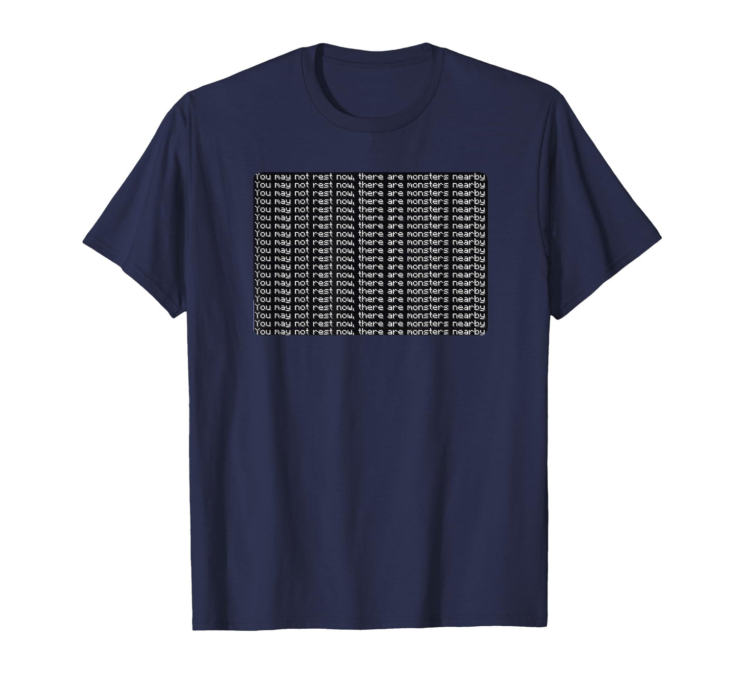 You May Not Rest Now There Are Monsters Nearby T-Shirt