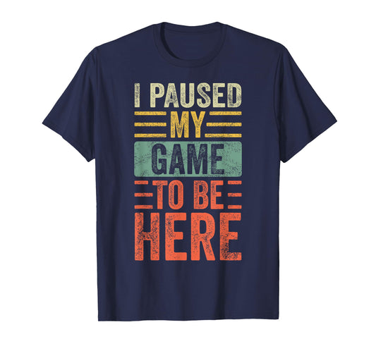 I Paused My Game To Be Here, Funny Retro Vintage Video Gamer Short Sleeve T-Shirt
