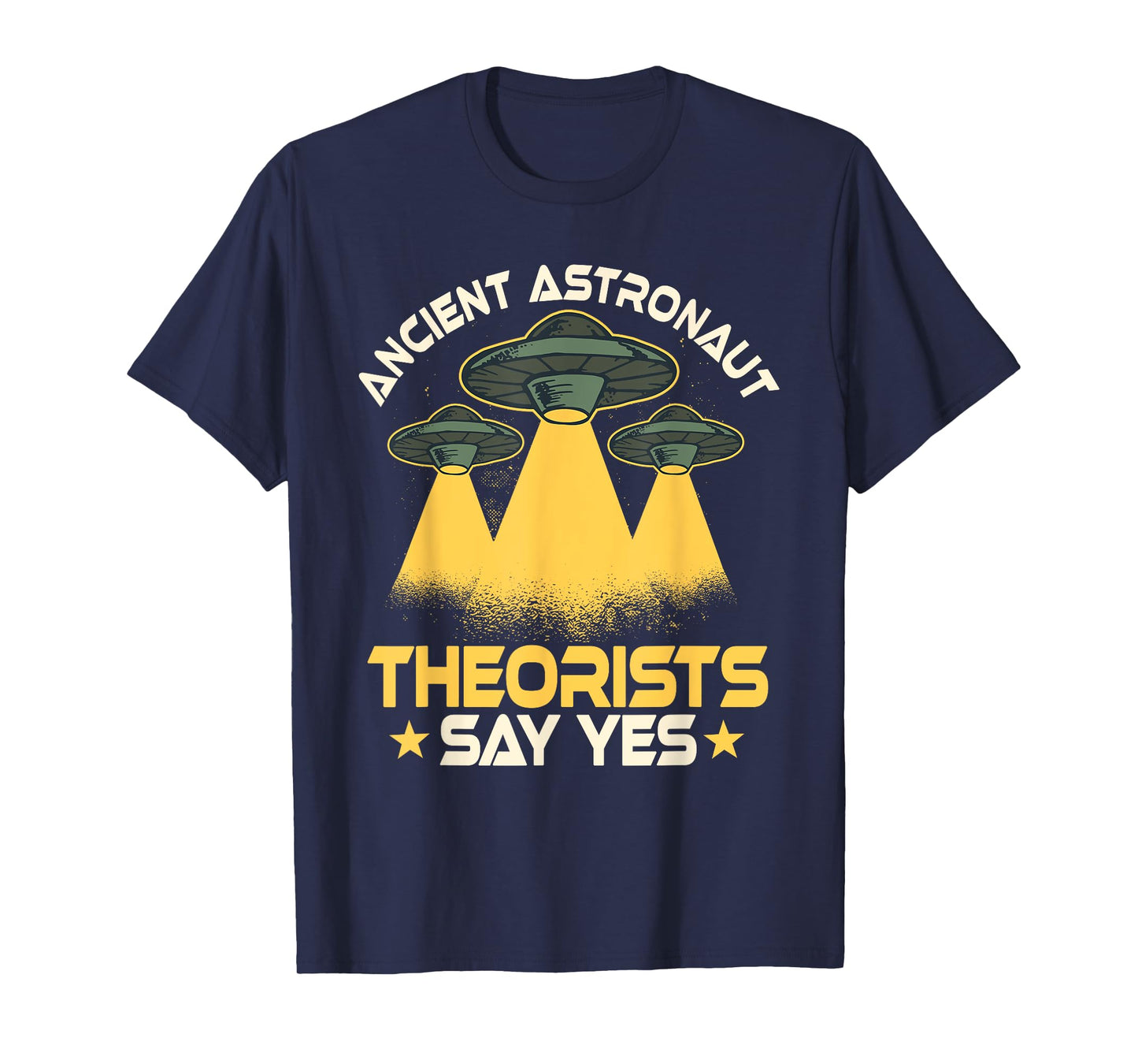 Ancient Astronaut Theorists Says Yes Aliens UFO Theory Fans T-Shirt