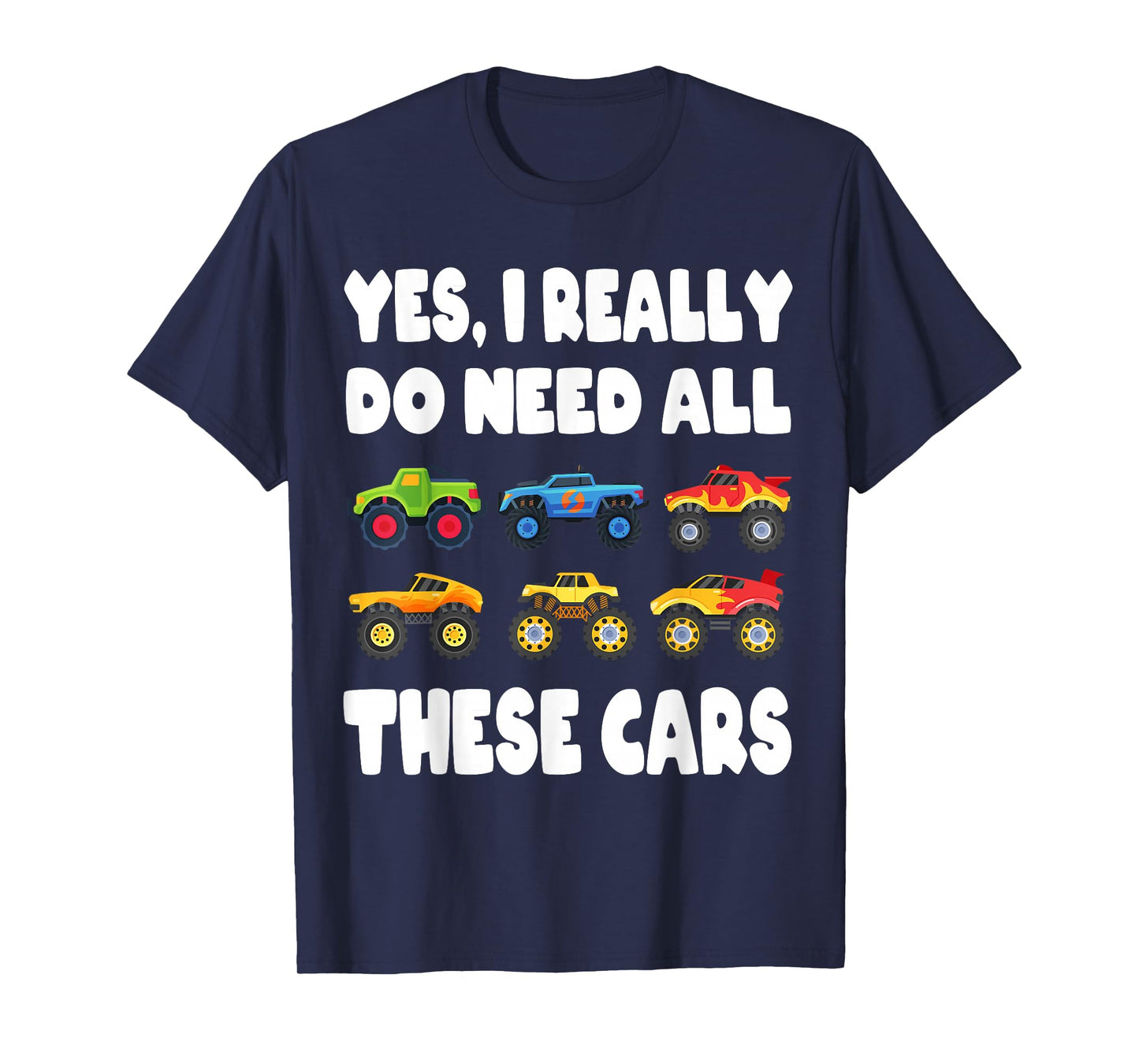 Yes I Really Do Need All These Cars Fun Trucks Boys Kids T-Shirt