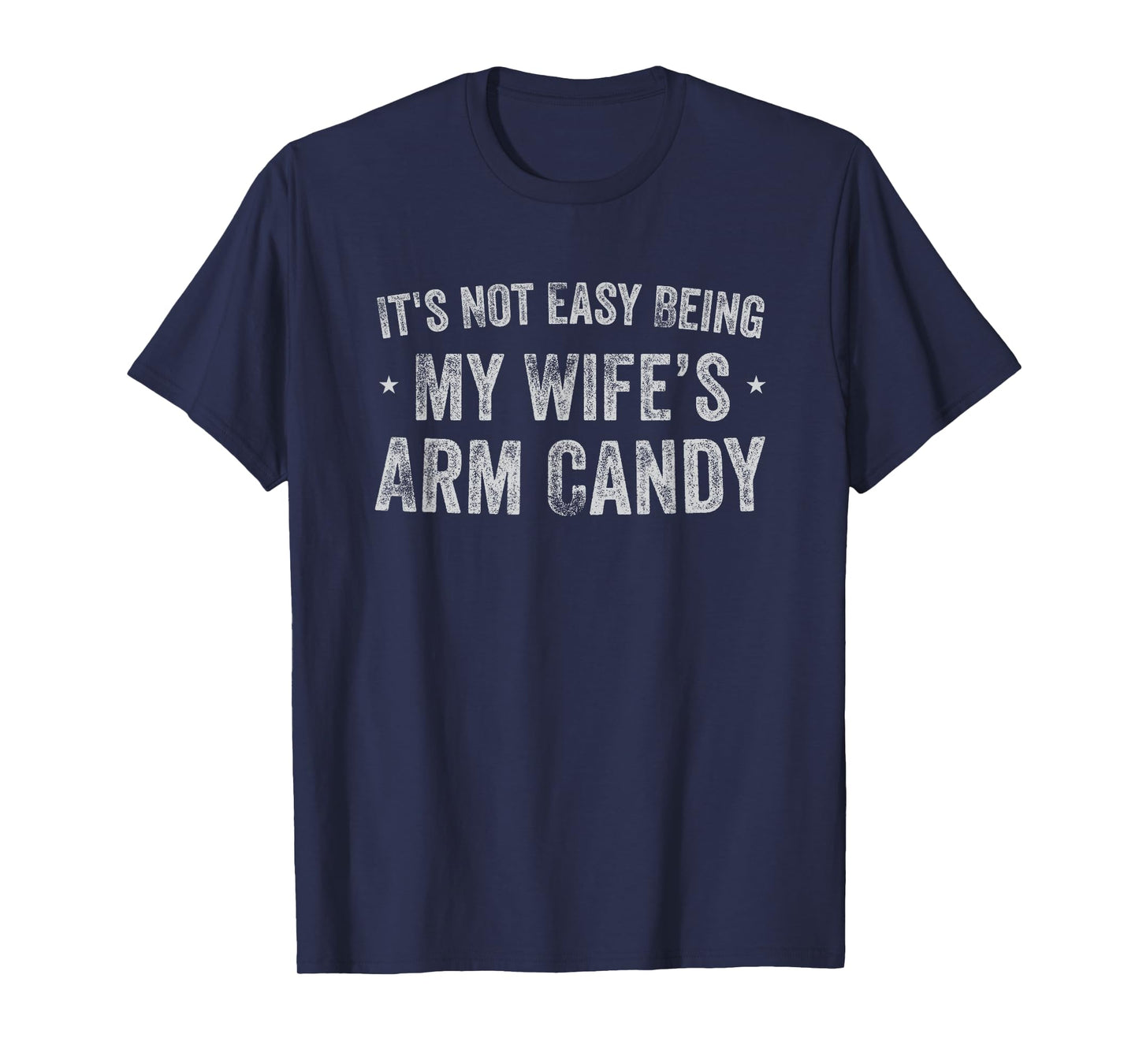 It's Not Easy Being My Wife's Arm Candy Retro Funny Husband T-Shirt