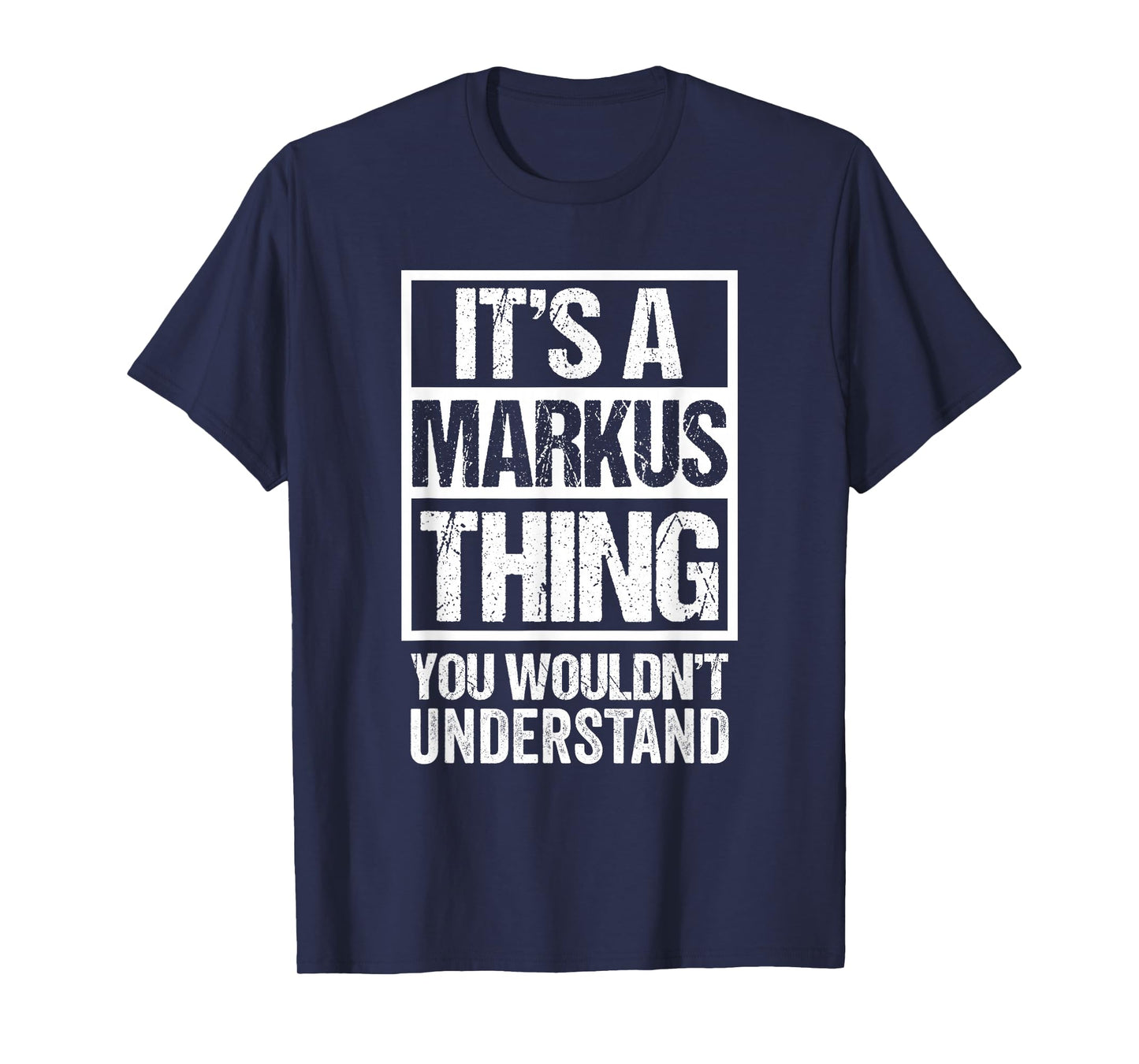 It's A Markus Thing You Wouldn't Understand - First Name T-Shirt
