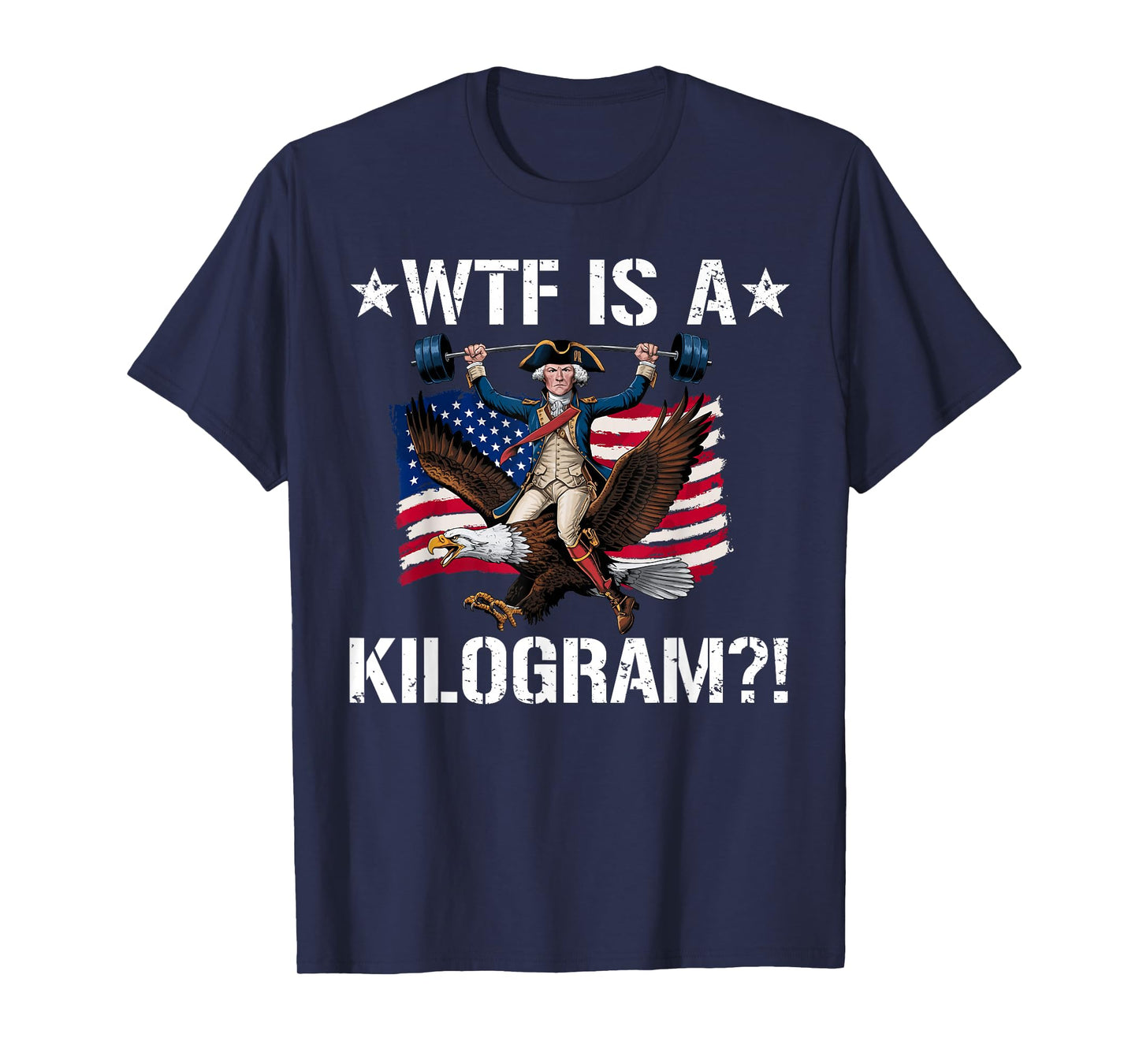 WTF is a Kilogram? Funny 4th of July Patriotic Eagle USA T-Shirt